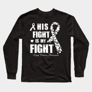 His Fight Is My Fight Lung Cancer Awareness Long Sleeve T-Shirt